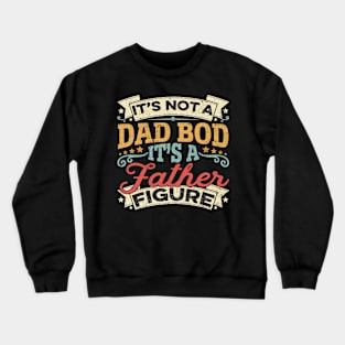 It's Not A Dad Bod It's A Father Figure Father's Day Funny Crewneck Sweatshirt